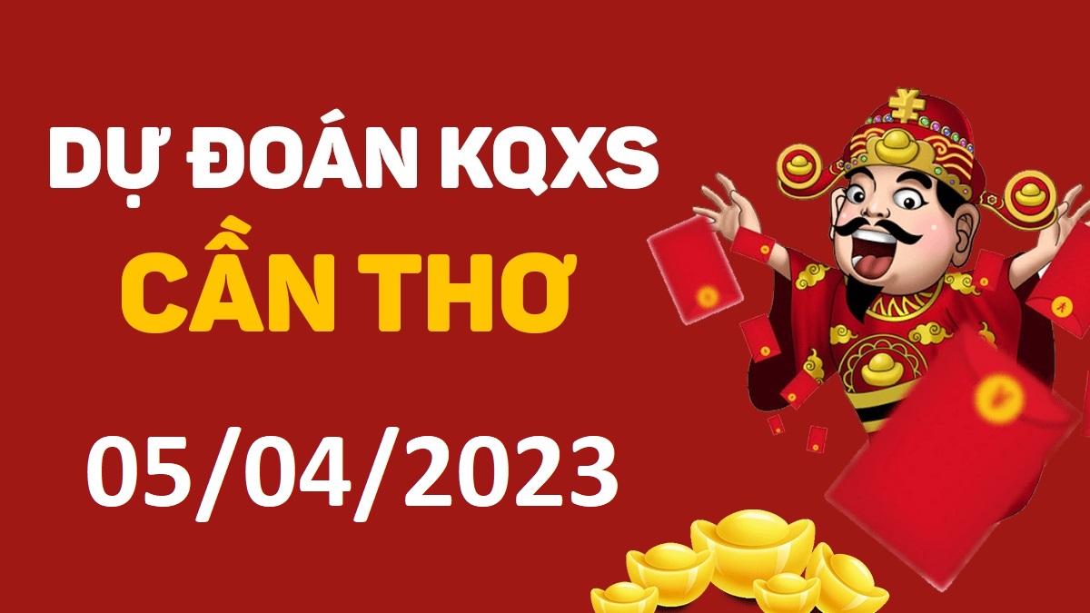 Dự đoán xổ số Cần Thơ 5-4-2023 thứ 4 – Dự đoán XSCT hôm nay