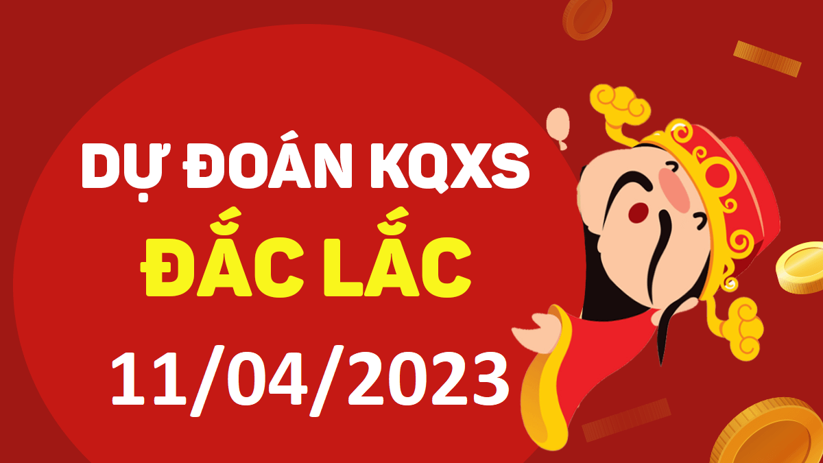 Dự đoán xổ số Đắk Lắk 11-4-2023 thứ 3 – Dự đoán XSDLk hôm nay