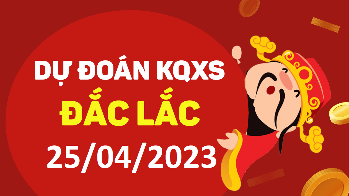 Dự đoán xổ số Đắk Lắk 25-4-2023 thứ 3 – Dự đoán XSDLk hôm nay