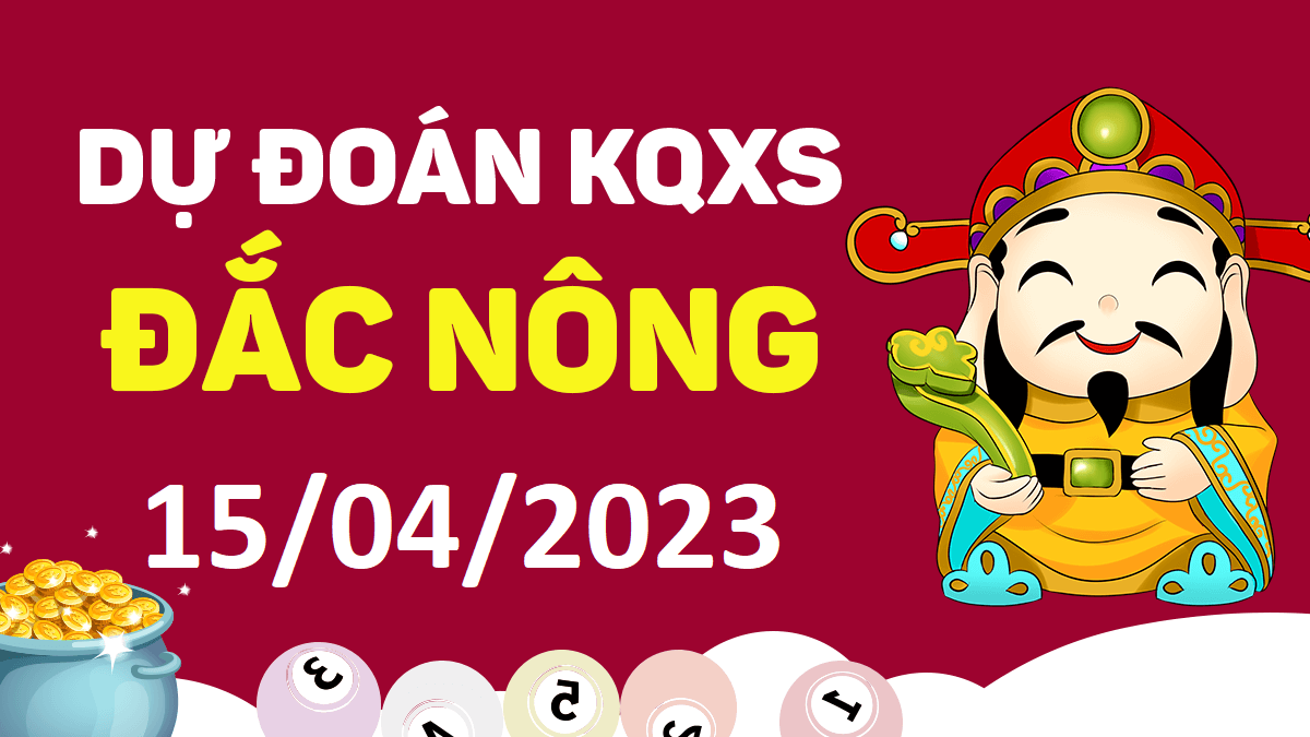 Dự đoán xổ số Đắk Nông 15-4-2023 thứ 7 – Dự đoán XSDNo hôm nay