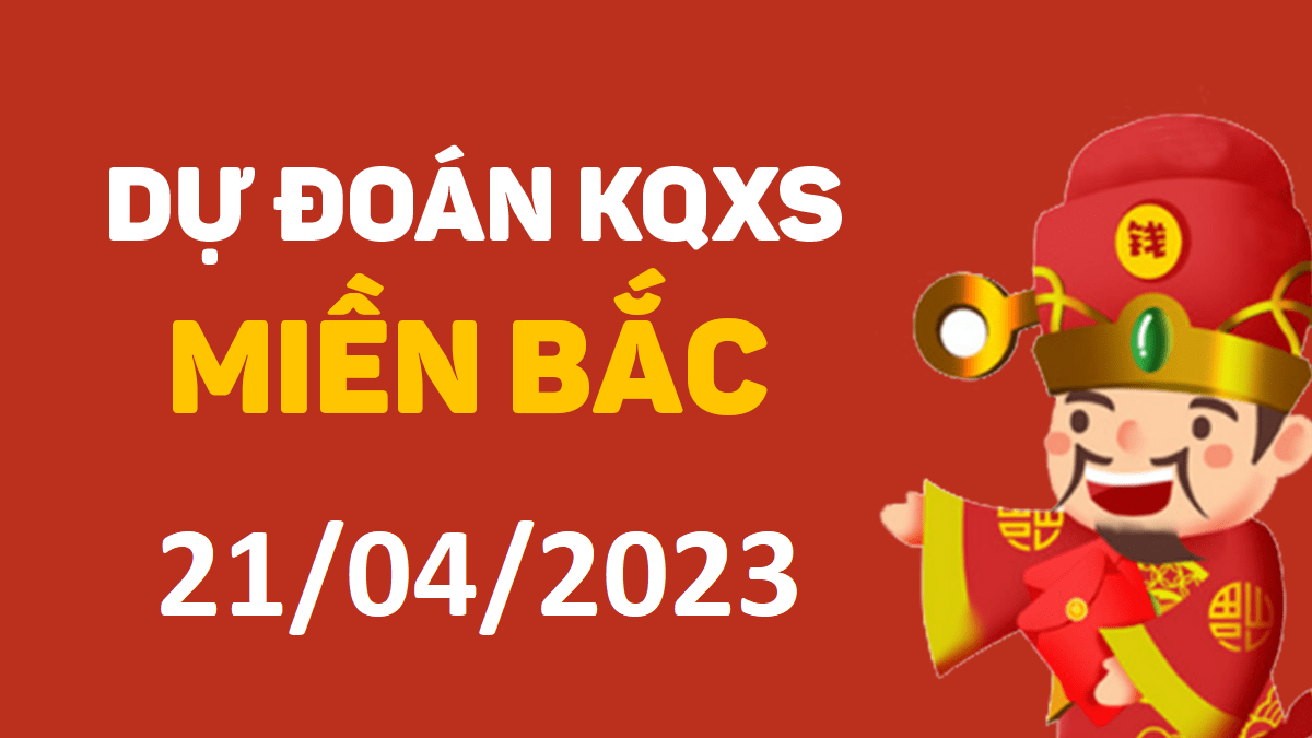 Dự đoán xổ số miền Bắc 21-4-2023 thứ 6 – Dự đoán XSHP hôm nay