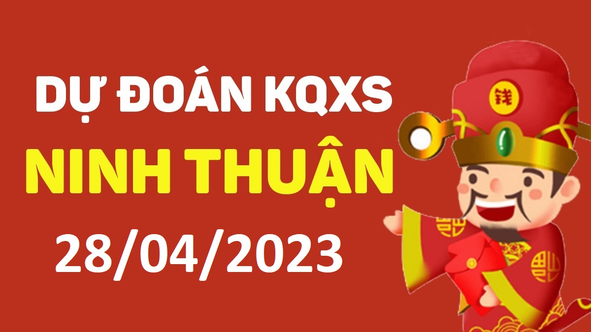 Dự đoán xổ số Ninh Thuận 28-4-2023 thứ 6 – Dự đoán XSNT hôm nay