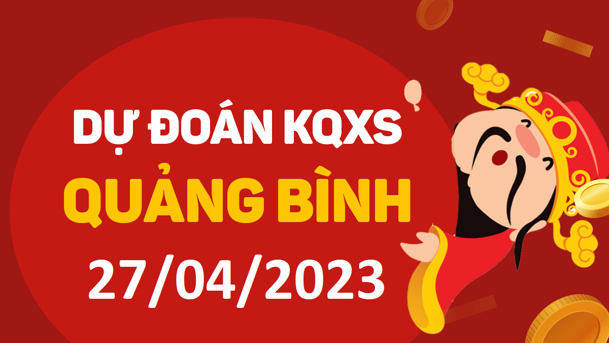 Dự đoán xổ số Quảng Bình 27-4-2023 thứ 5 – Dự đoán XSQB hôm nay