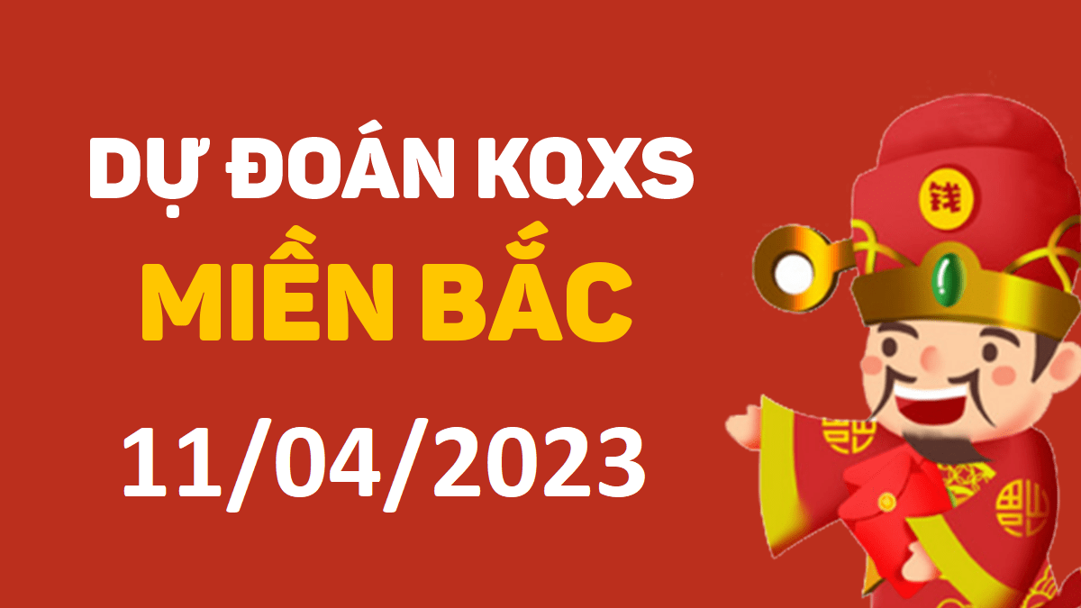 Dự đoán xổ số miền Bắc 11-4-2023 thứ 3 – Dự đoán XSQN hôm nay