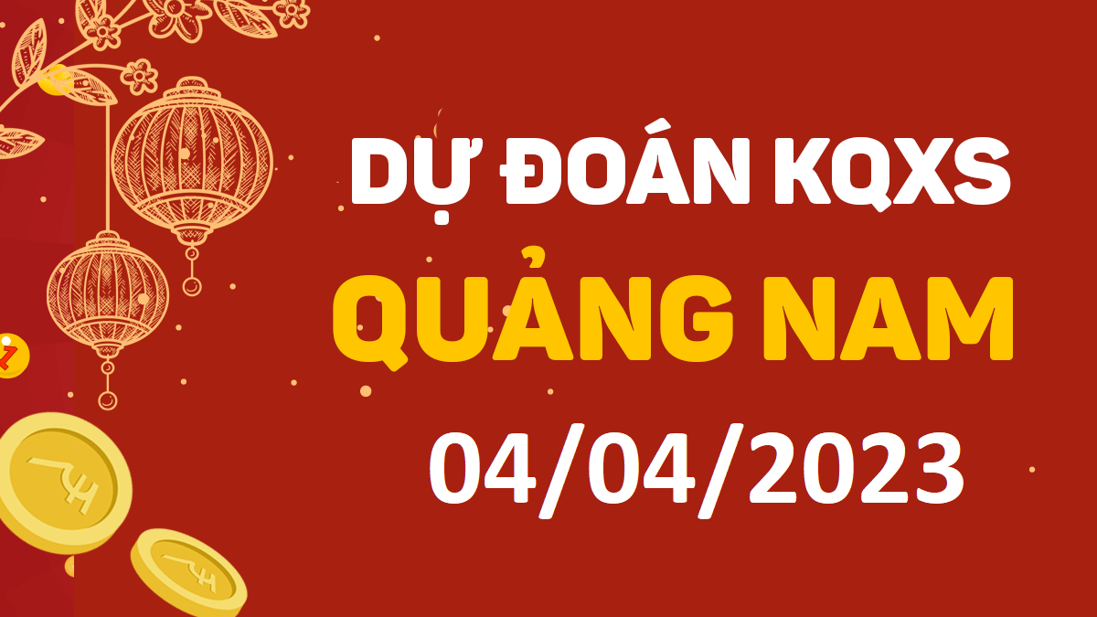 Dự đoán xổ số Quảng Nam 4-4-2023 thứ 3 – Dự đoán XSQNa hôm nay