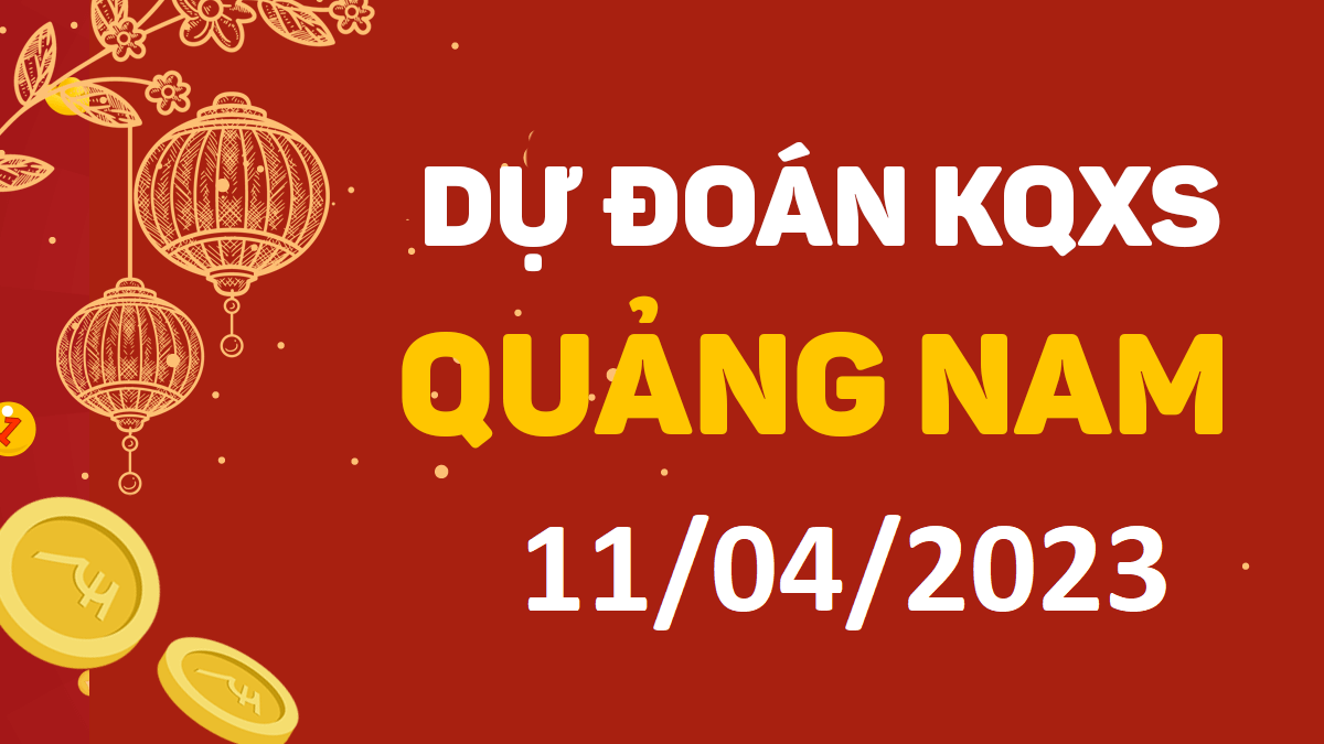 Dự đoán xổ số Quảng Nam 11-4-2023 thứ 3 – Dự đoán XSQNa hôm nay