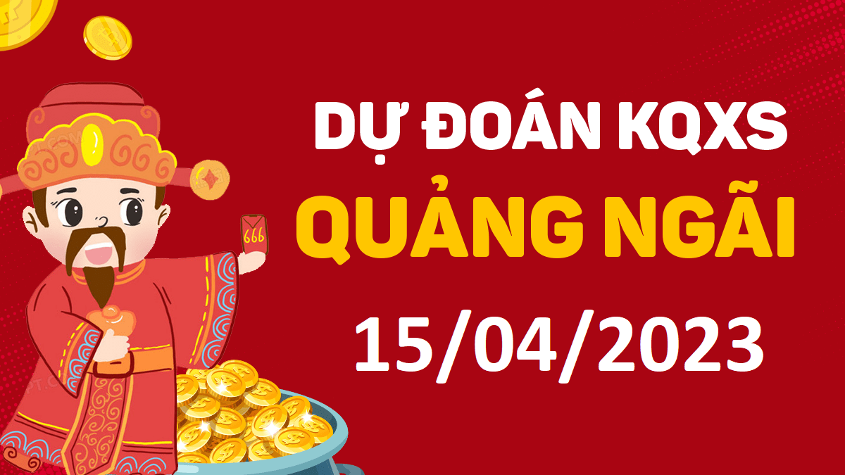 Dự đoán xổ số Quảng Ngãi 15-4-2023 thứ 7 – Dự đoán XSQNg hôm nay