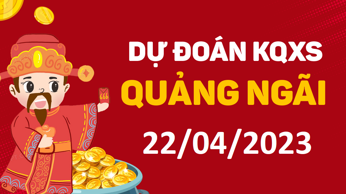 Dự đoán xổ số Quảng Ngãi 22-4-2023 thứ 7 – Dự đoán XSQNg hôm nay