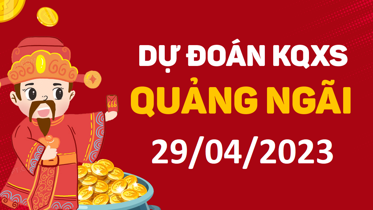 Dự đoán xổ số Quảng Ngãi 29-4-2023 thứ 7 – Dự đoán XSQNg hôm nay