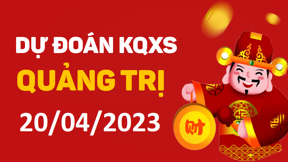 Dự đoán xổ số Quảng Trị 20-4-2023 thứ 5 – Dự đoán XSQT hôm nay