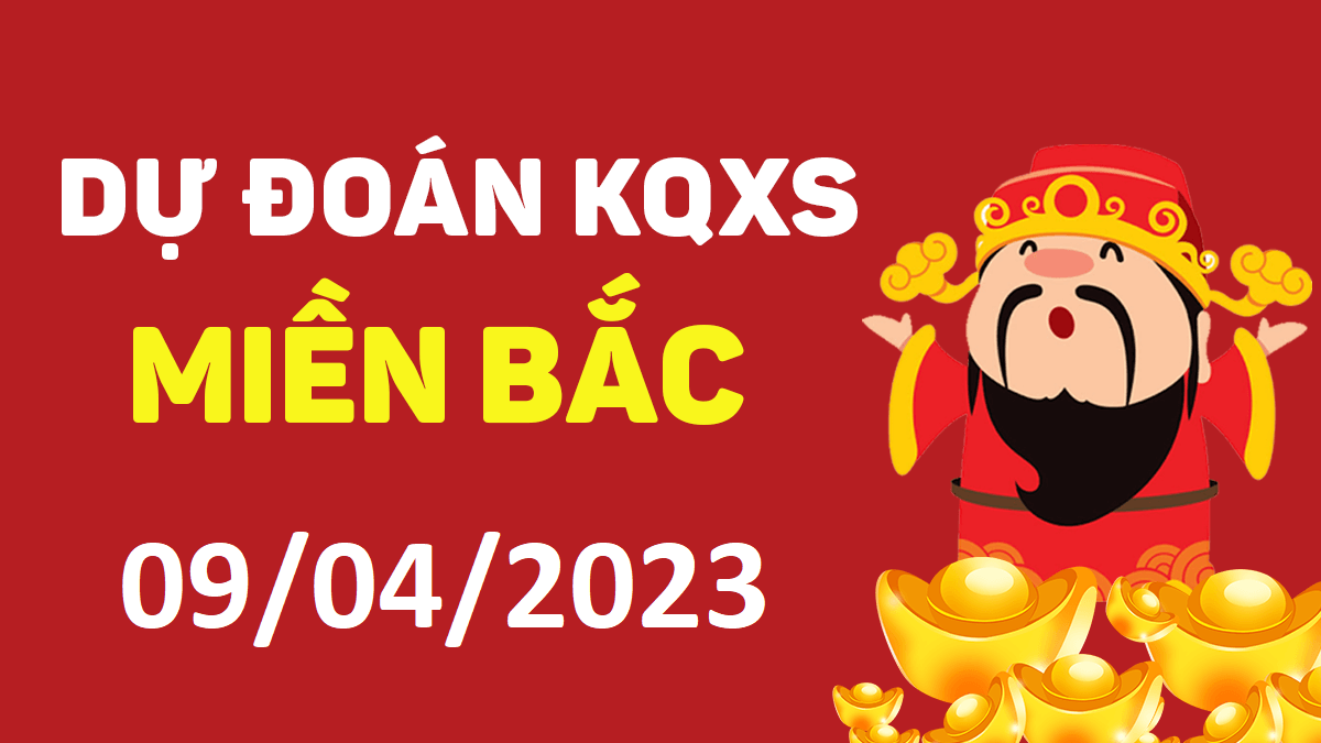 Dự đoán xổ số miền Bắc 9-4-2023 chủ nhật – Dự đoán XSTB hôm nay