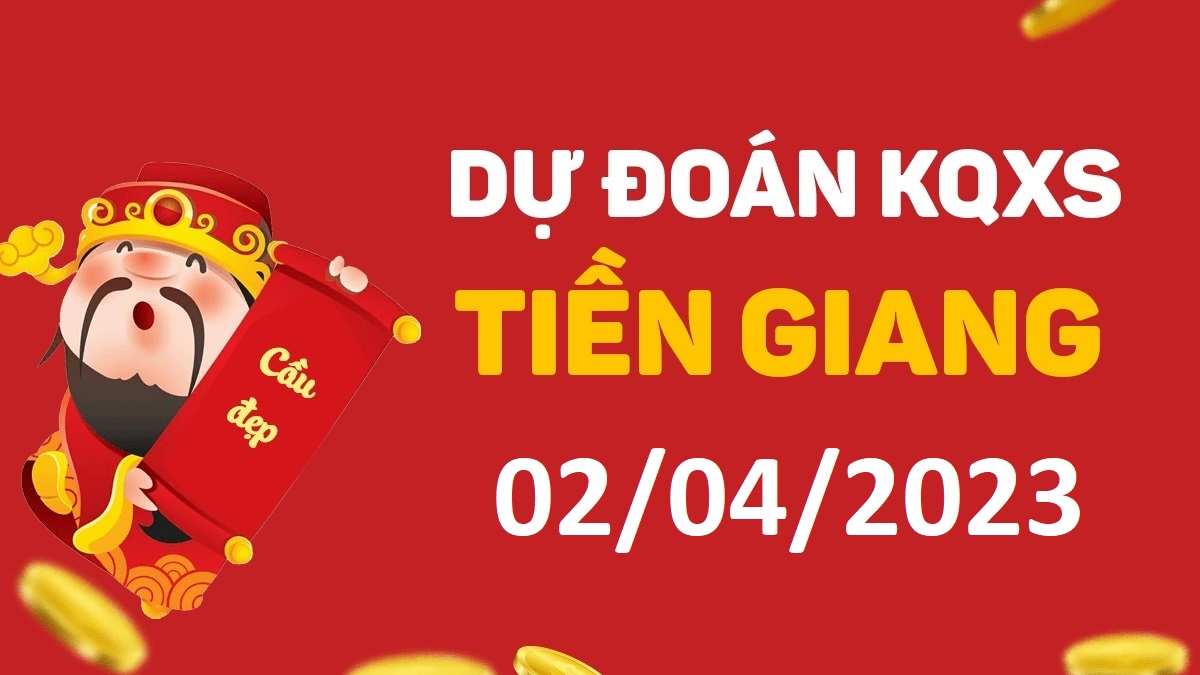 Dự đoán xổ số Tiền Giang 2-4-2023 chủ nhật – Dự đoán XSTG hôm nay