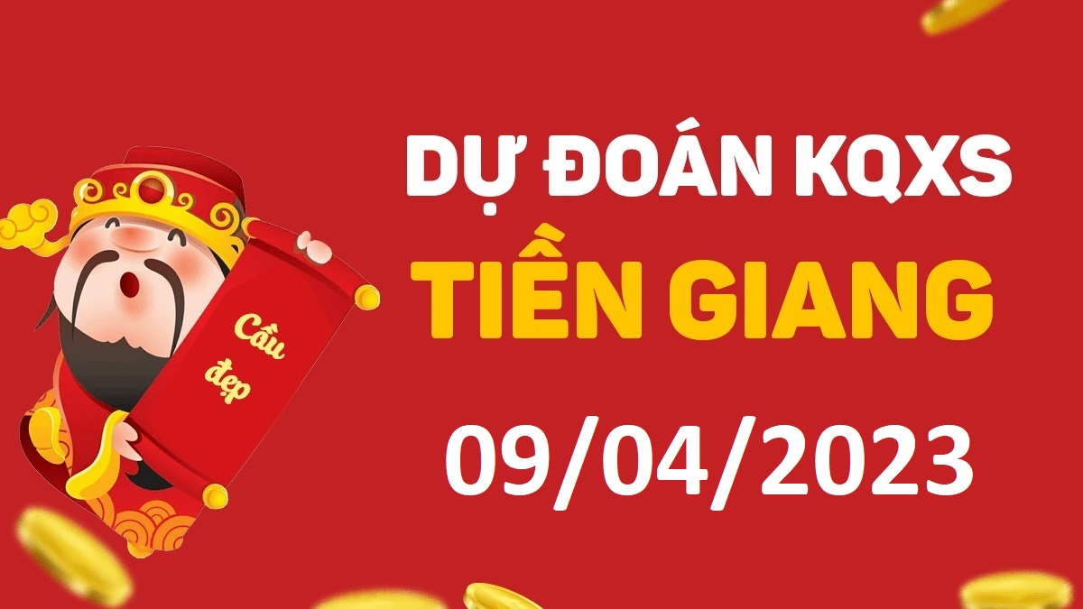 Dự đoán xổ số Tiền Giang 9-4-2023 chủ nhật – Dự đoán XSTG hôm nay