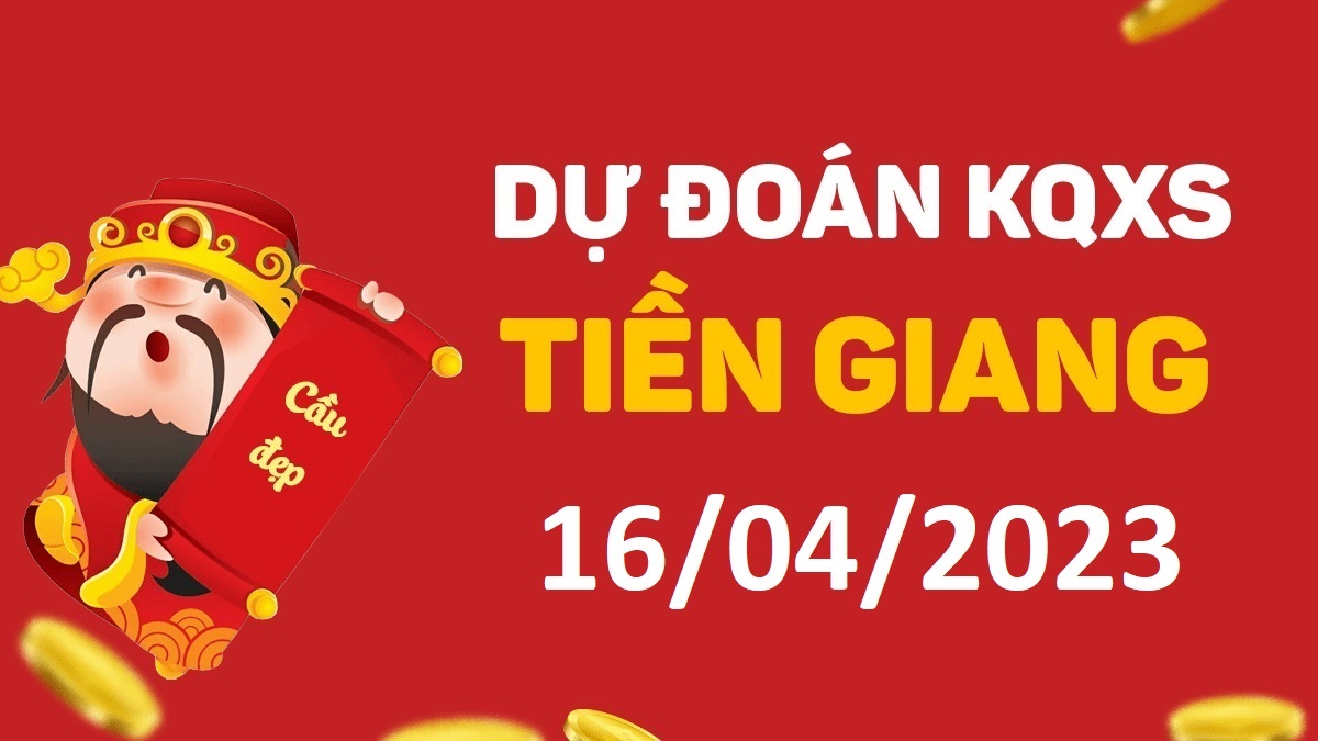 Dự đoán xổ số Tiền Giang 16-4-2023 chủ nhật – Dự đoán XSTG hôm nay