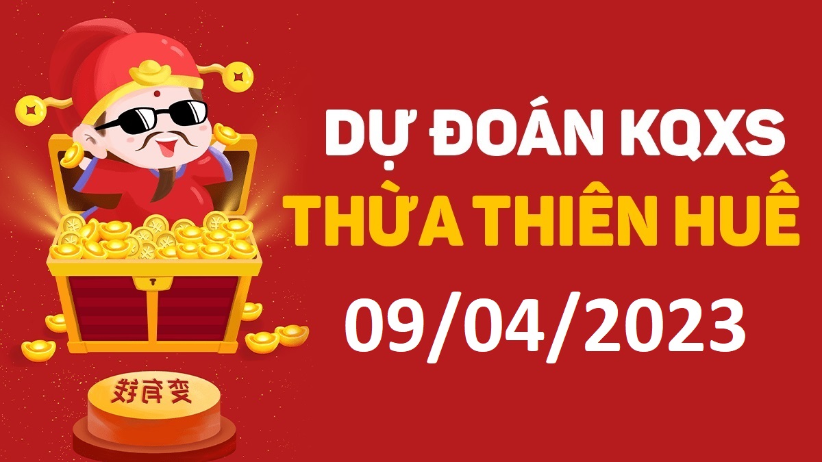 Dự đoán xổ số Huế 9-4-2023 chủ nhật – Dự đoán XSTTH hôm nay