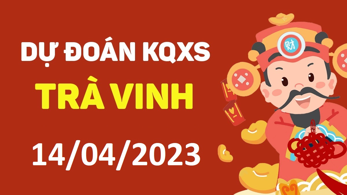 Dự đoán xổ số Trà Vinh 14-4-2023 thứ 6 – Dự đoán XSTV hôm nay