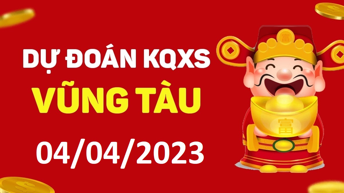 Dự đoán xổ số Vũng Tàu 4-4-2023 thứ 3 – Dự đoán XSVT hôm nay