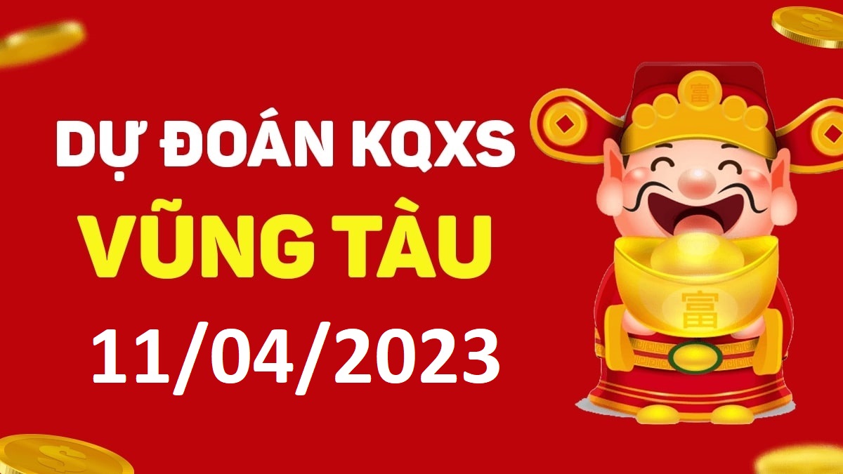 Dự đoán xổ số Vũng Tàu 11-4-2023 thứ 3 – Dự đoán XSVT hôm nay