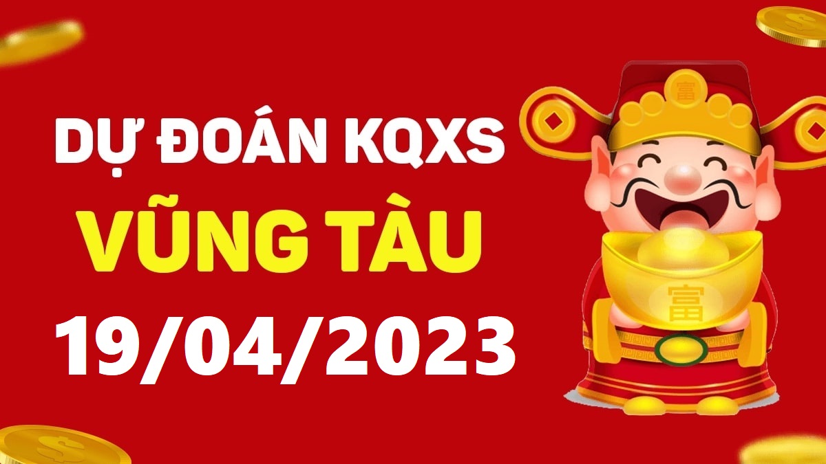 Dự đoán xổ số Vũng Tàu 18-4-2023 thứ 3 – Dự đoán XSVT hôm nay