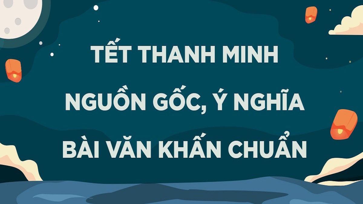 Tết thanh minh là gì? Văn khấn thanh minh ngoài mộ và trong nhà