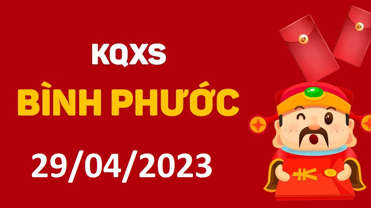 XSBP 29-4-2023 thứ 7 – KQ xổ số Bình Phước ngày 29 tháng 4