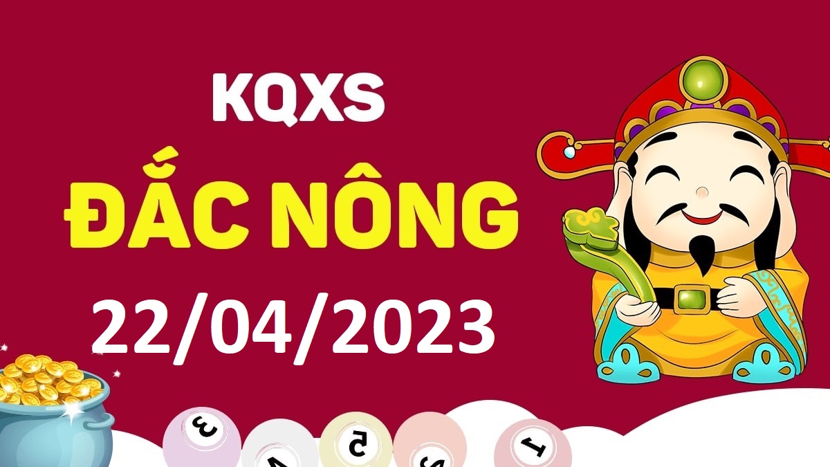 XSDNo 22-4-2023 thứ 7 – KQ xổ số Đắk Nông ngày 22 tháng 4