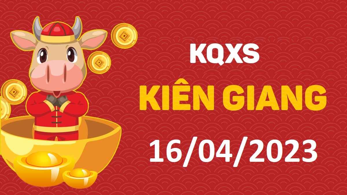 XSKG 16-4-2023 chủ nhật – KQ xổ số Kiên Giang ngày 16 tháng 4