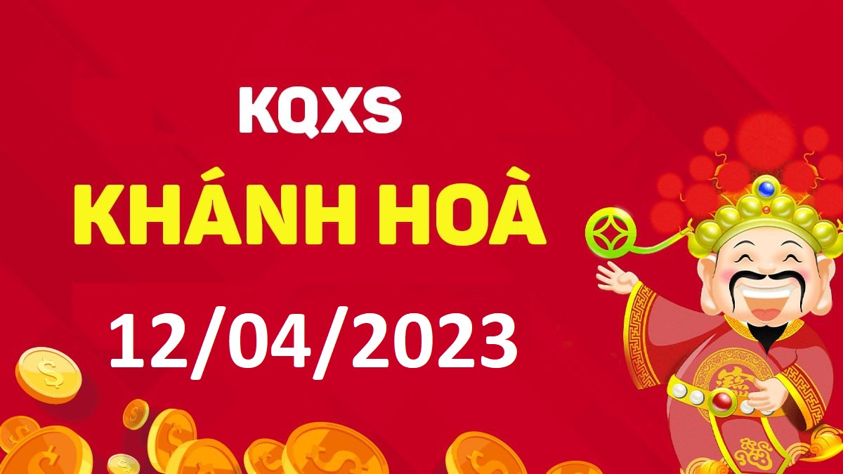 XSKH 12-4-2023 thứ 4 – KQ xổ số Khánh Hòa ngày 12 tháng 4