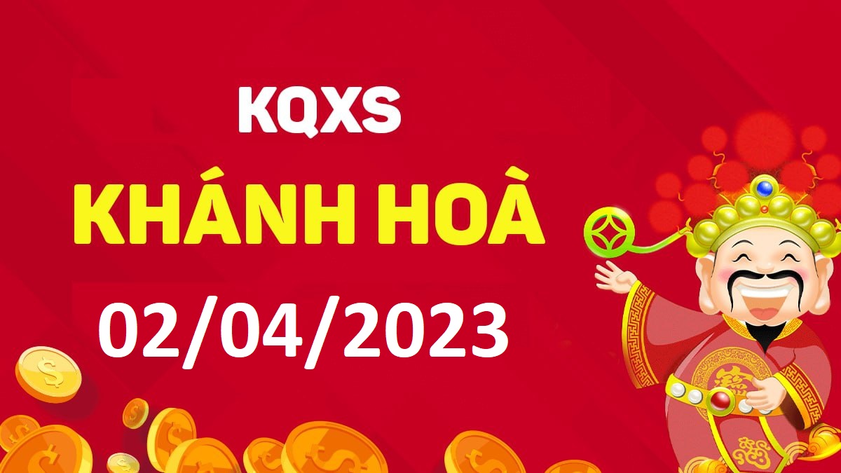 XSKH 2-4-2023 chủ nhật – KQ xổ số Khánh Hòa ngày 2 tháng 4