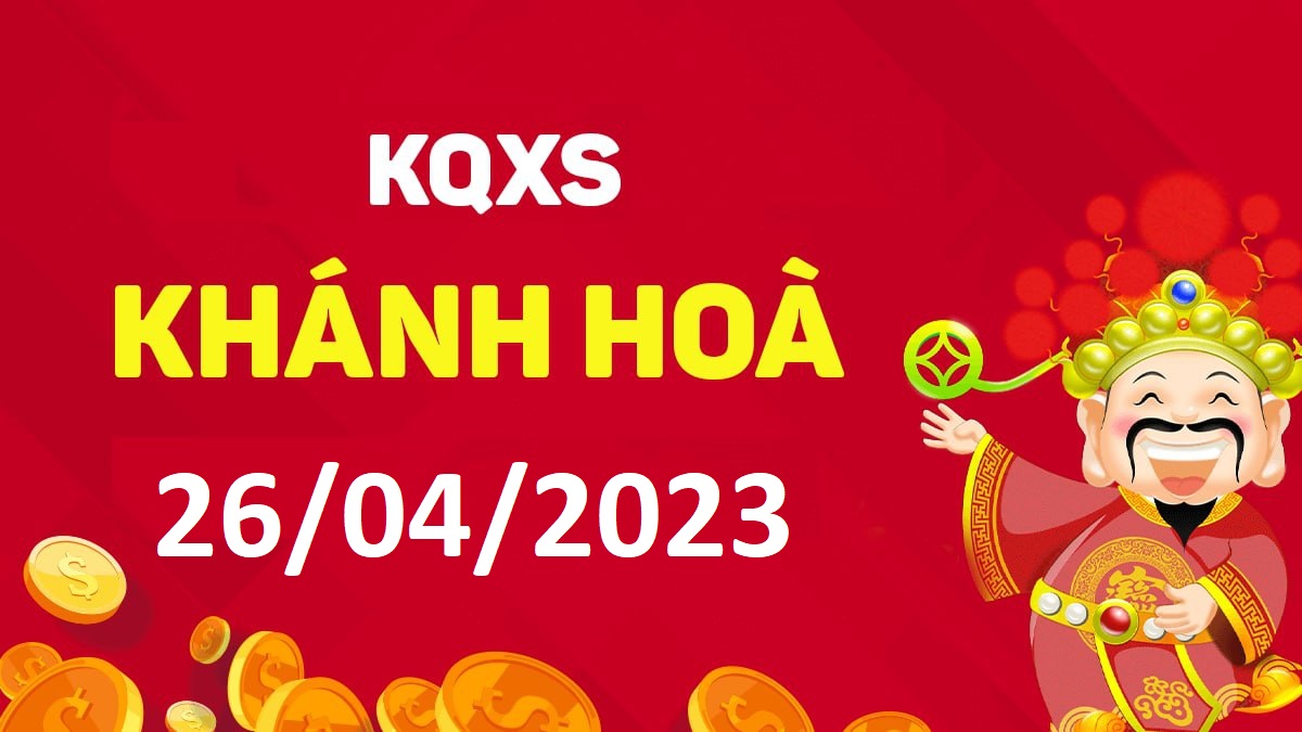 XSKH 26-4-2023 thứ 4 – KQ xổ số Khánh Hòa ngày 26 tháng 4