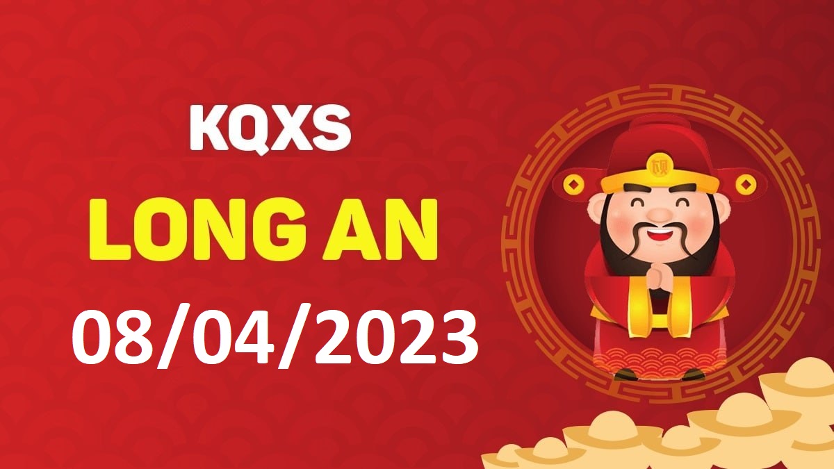 XSLA 8-4-2023 thứ 7 – KQ xổ số Long An ngày 8 tháng 4