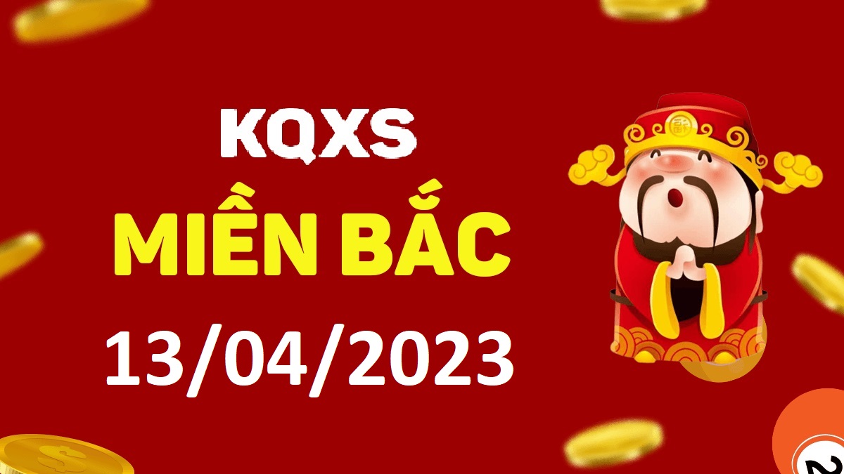 Xổ số miền Bắc 13-4-2023 thứ 5 – KQ XSMB ngày 13 tháng 4