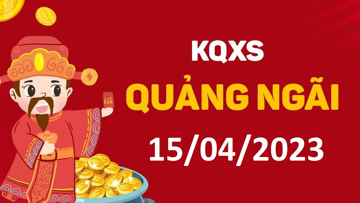 XSQNg 15-4-2023 thứ 7 – KQ xổ số Quảng Ngãi ngày 15 tháng 4