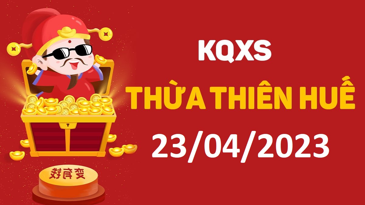 XSTTH 23-4-2023 chủ nhật – KQ xổ số Huế ngày 23 tháng 4