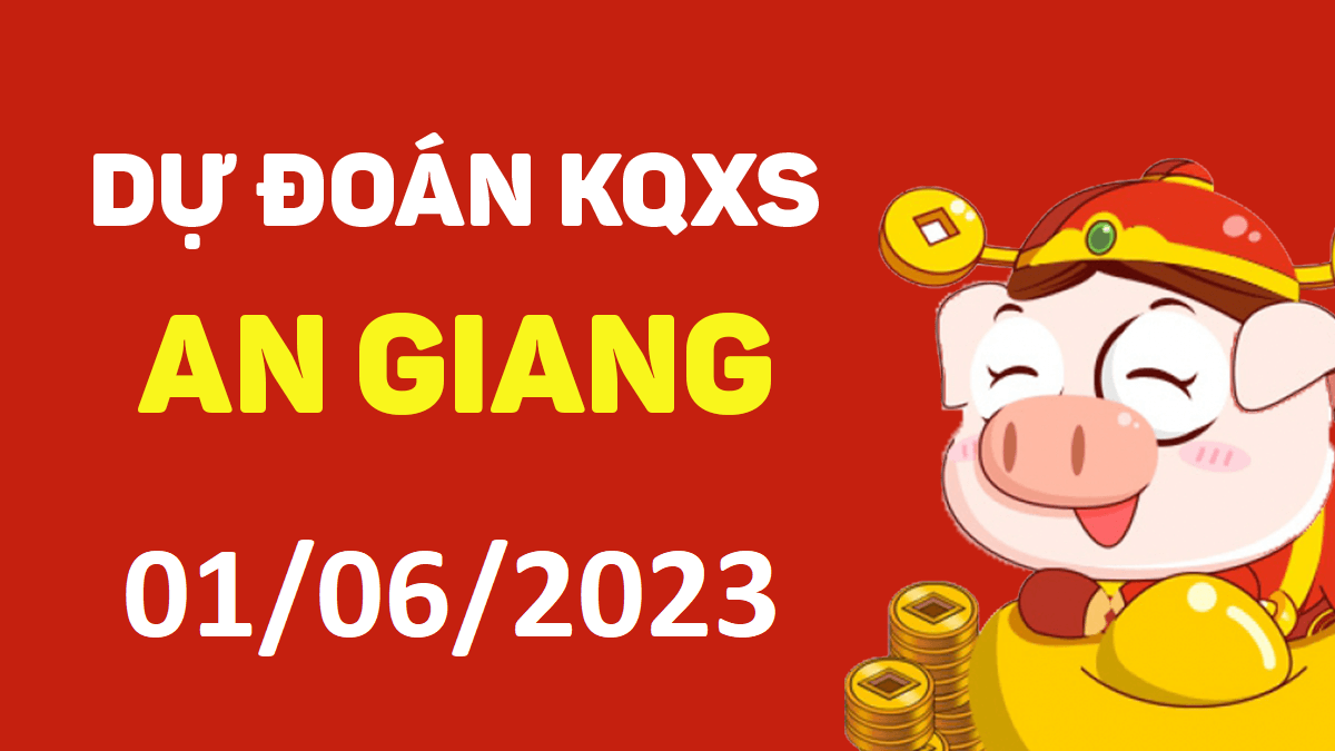 Dự đoán xổ số An Giang 1-6-2023 thứ 5 – Dự đoán XSAG hôm nay