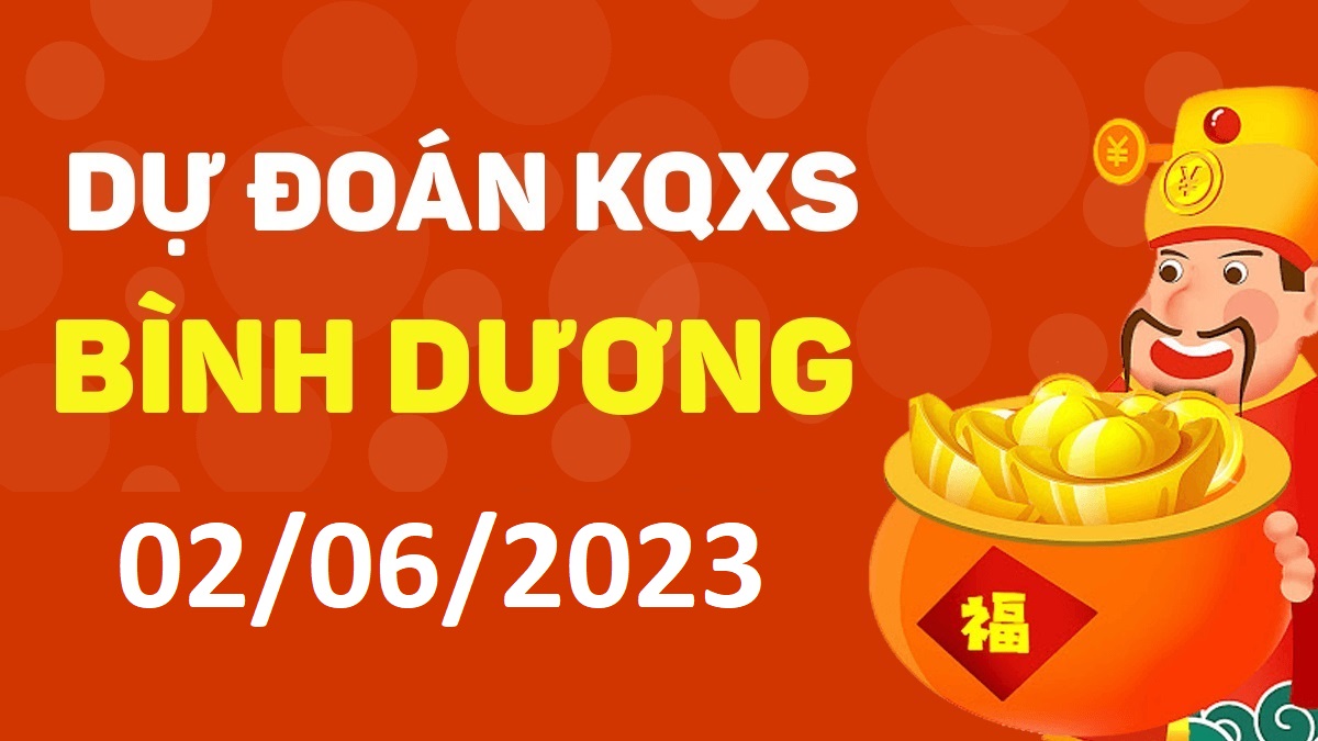 Dự đoán xổ số Bình Dương 2-6-2023 thứ 6 – Dự đoán XSBD hôm nay