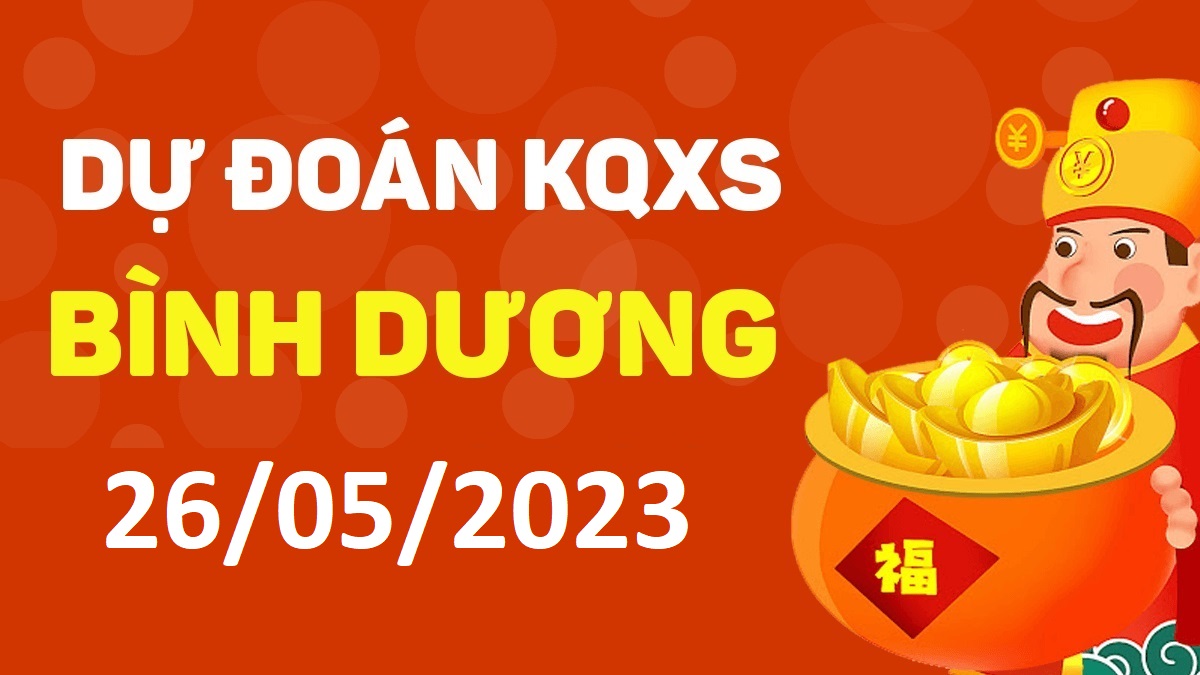 Dự đoán xổ số Bình Dương 26-5-2023 thứ 6 – Dự đoán XSBD hôm nay