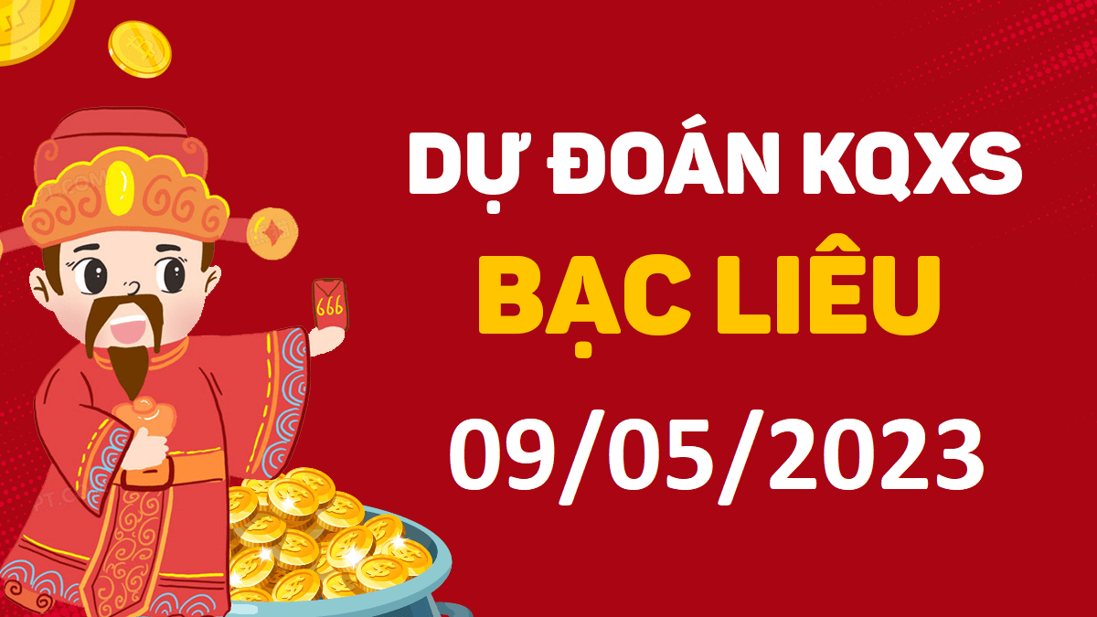 Dự đoán xổ số Bạc Liêu 9-5-2023 thứ 3 – Dự đoán XSBL hôm nay