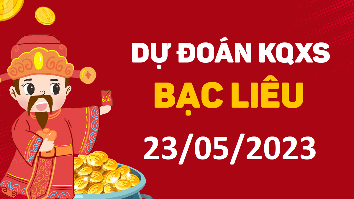 Dự đoán xổ số Bạc Liêu 23-5-2023 thứ 3 – Dự đoán XSBL hôm nay