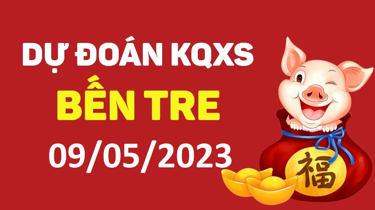 Dự đoán xổ số Bến Tre 9-5-2023 thứ 3 – Dự đoán XSBT hôm nay