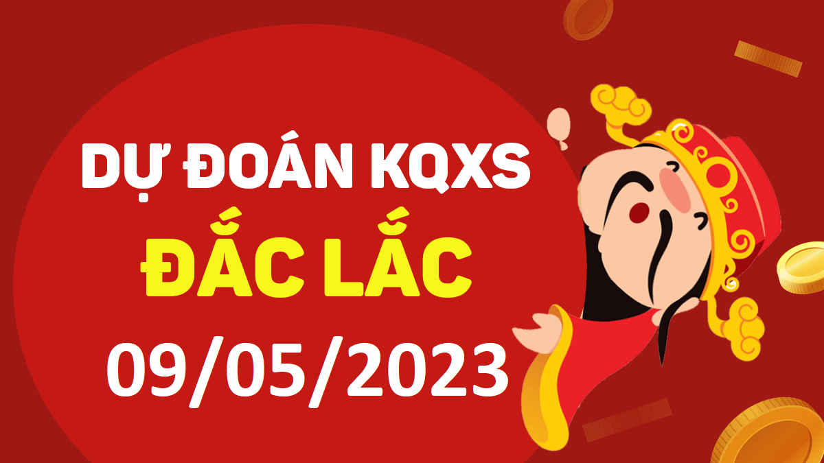 Dự đoán xổ số Đắk Lắk 9-5-2023 thứ 3 – Dự đoán XSDLk hôm nay