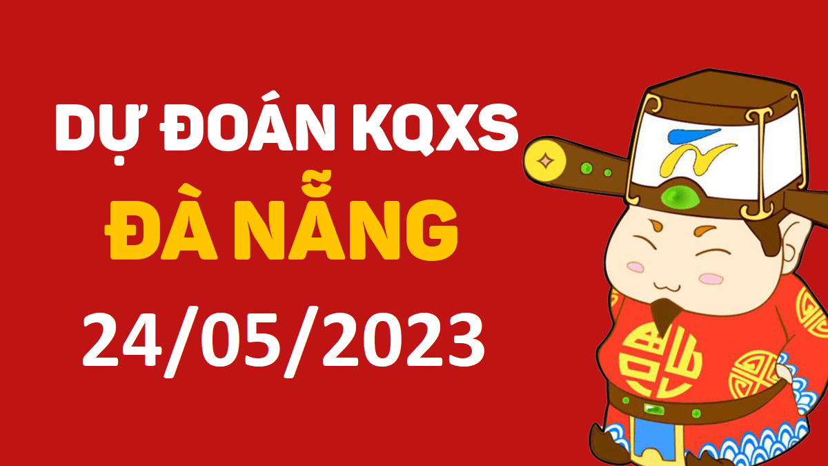 Dự đoán xổ số Đà Nẵng 24-5-2023 thứ 4 – Dự đoán XSDNa hôm nay