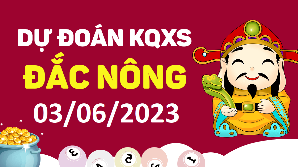 Dự đoán xổ số Đắk Nông 3-6-2023 thứ 7 – Dự đoán XSDNo hôm nay