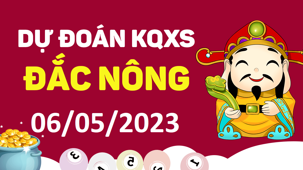 Dự đoán xổ số Đắk Nông 6-5-2023 thứ 7 – Dự đoán XSDNo hôm nay