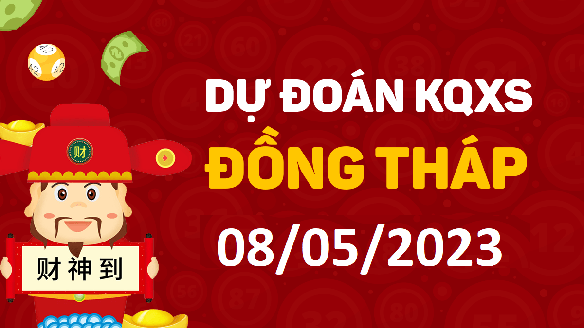 Dự đoán xổ số Đồng Tháp 8-5-2023 thứ 2 – Dự đoán XSDT hôm nay