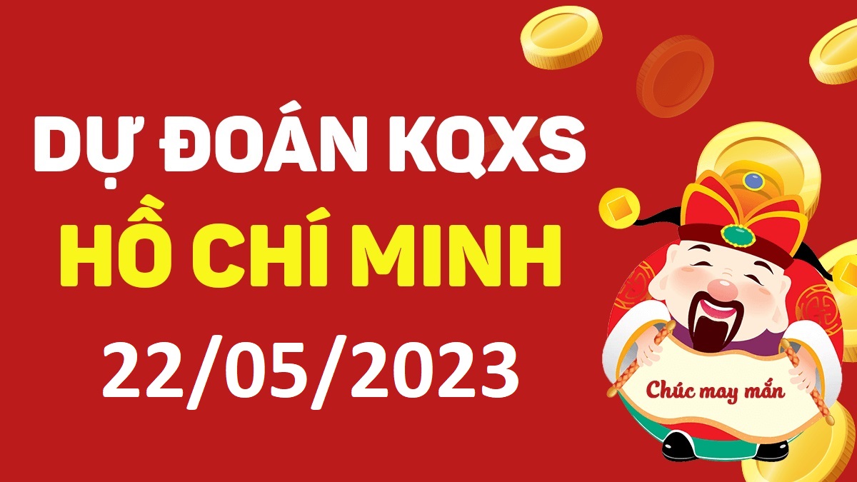 Dự đoán xổ số Hồ Chí Minh 22-5-2023 thứ 2 – Dự đoán XSHCM hôm nay