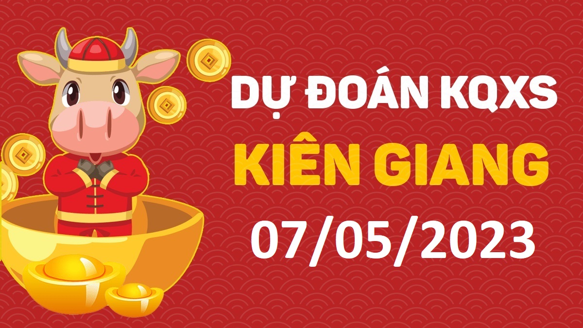 Dự đoán xổ số Kiên Giang 7-5-2023 chủ nhật – Dự đoán XSKG hôm nay