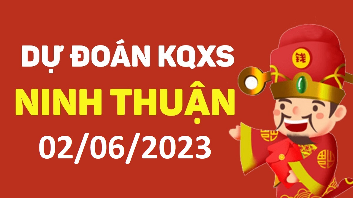 Dự đoán xổ số Ninh Thuận 2-6-2023 thứ 6 – Dự đoán XSNT hôm nay