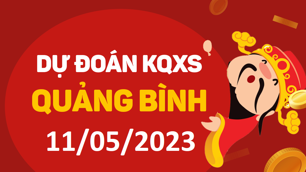 Dự đoán xổ số Quảng Bình 11-5-2023 thứ 5 – Dự đoán XSQB hôm nay