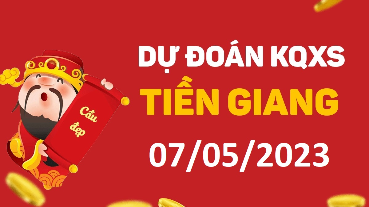 Dự đoán xổ số Tiền Giang 7-5-2023 chủ nhật – Dự đoán XSTG hôm nay